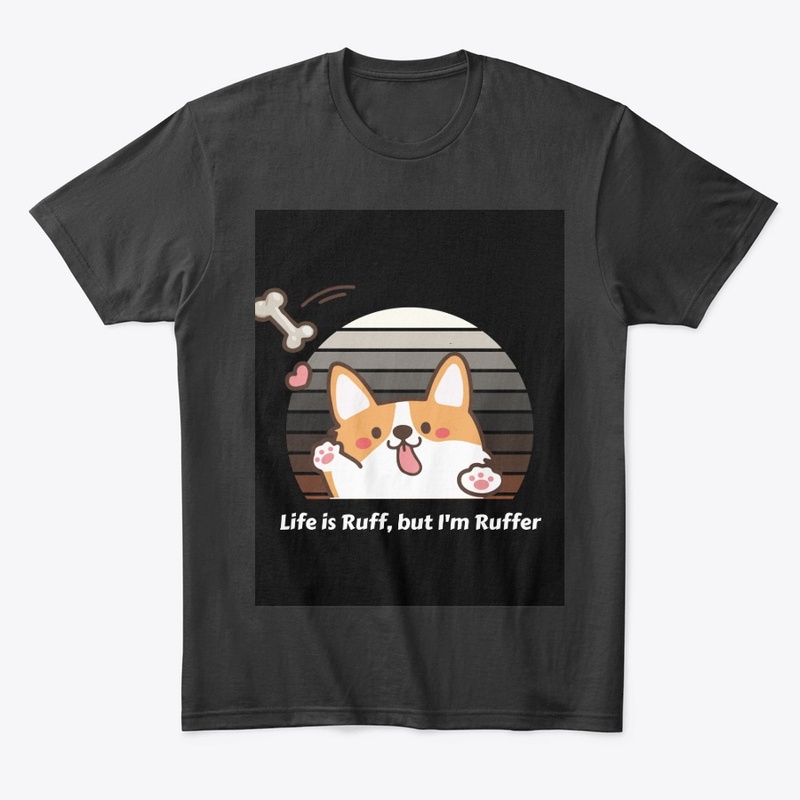 Life Is Ruff, But I Am Ruffer" T-Shirt 