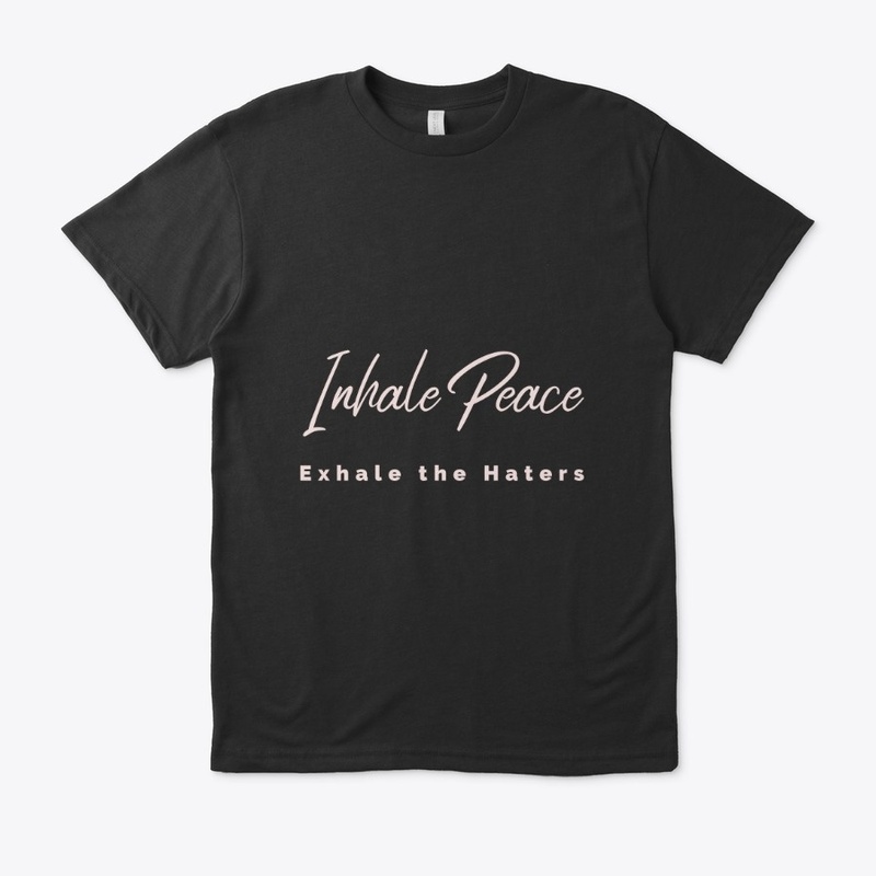 Inhale Peace Exhale the Haters