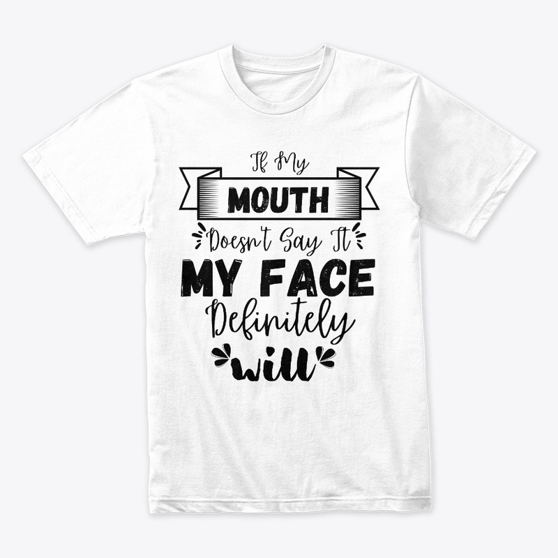If My Mouth Doesn't Say It My Face