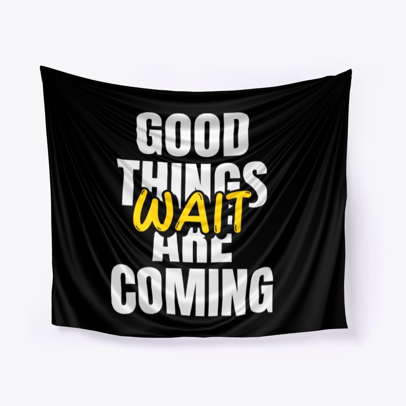 Good things  are coming