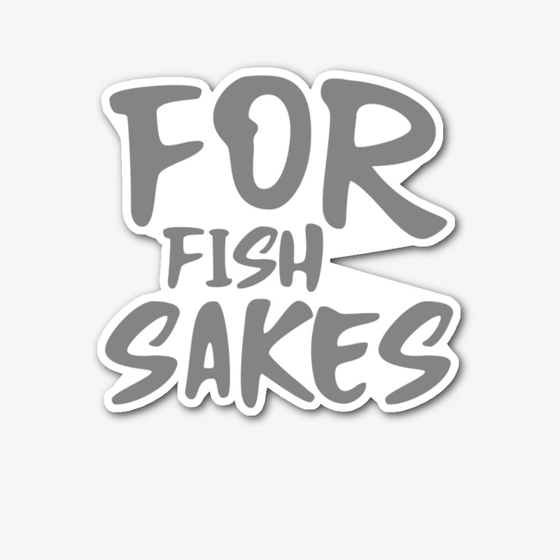 for fish sakes