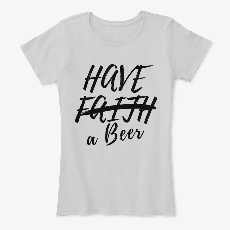 Have Faith, no, Have a Beer!