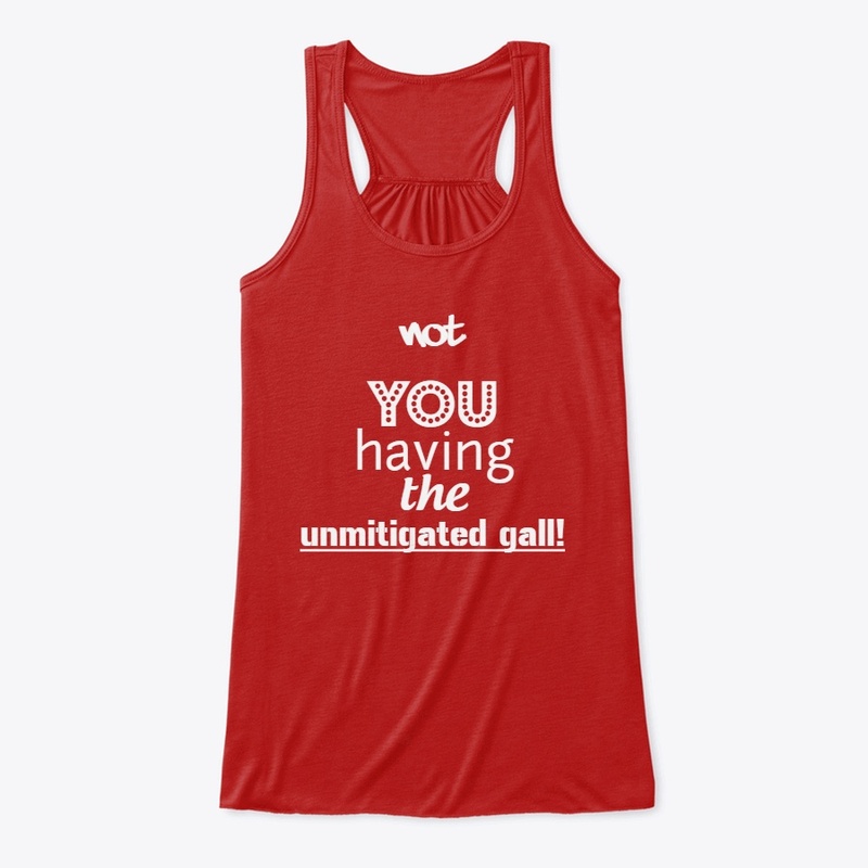 The Unmitigated Gall
