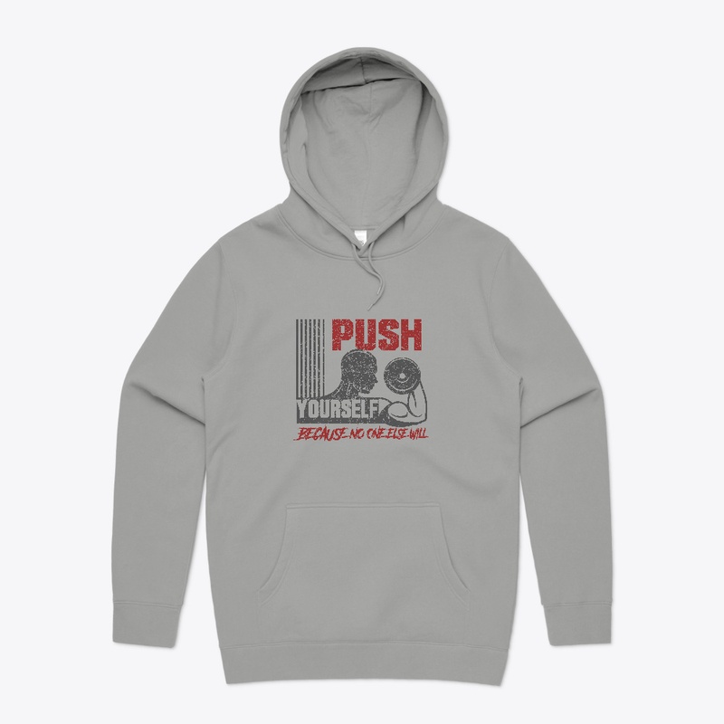 Push yourself because no one else will