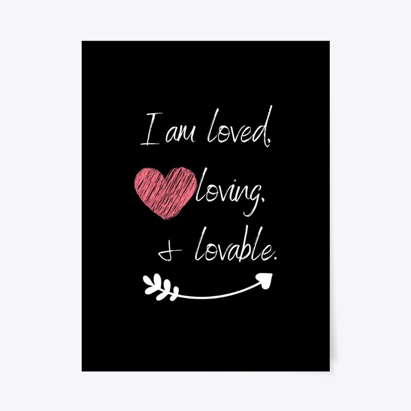 I am Loved, Loving, and Lovable