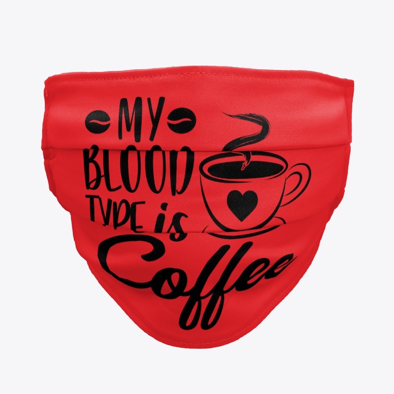 My Blood Type Is Coffee Face Mask