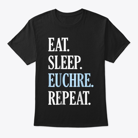 Eat Sleep Euchre Repeat Funny Card Game  Black T-Shirt Front