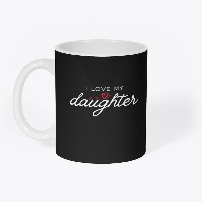 I Love My Daughter - Dad Gifts