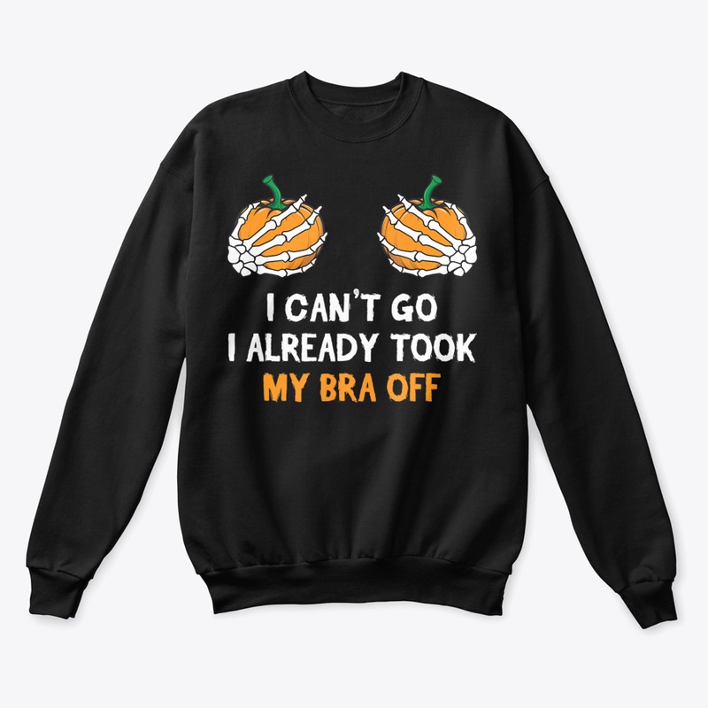 Halloween Pumpkin Can't Go I Already Too