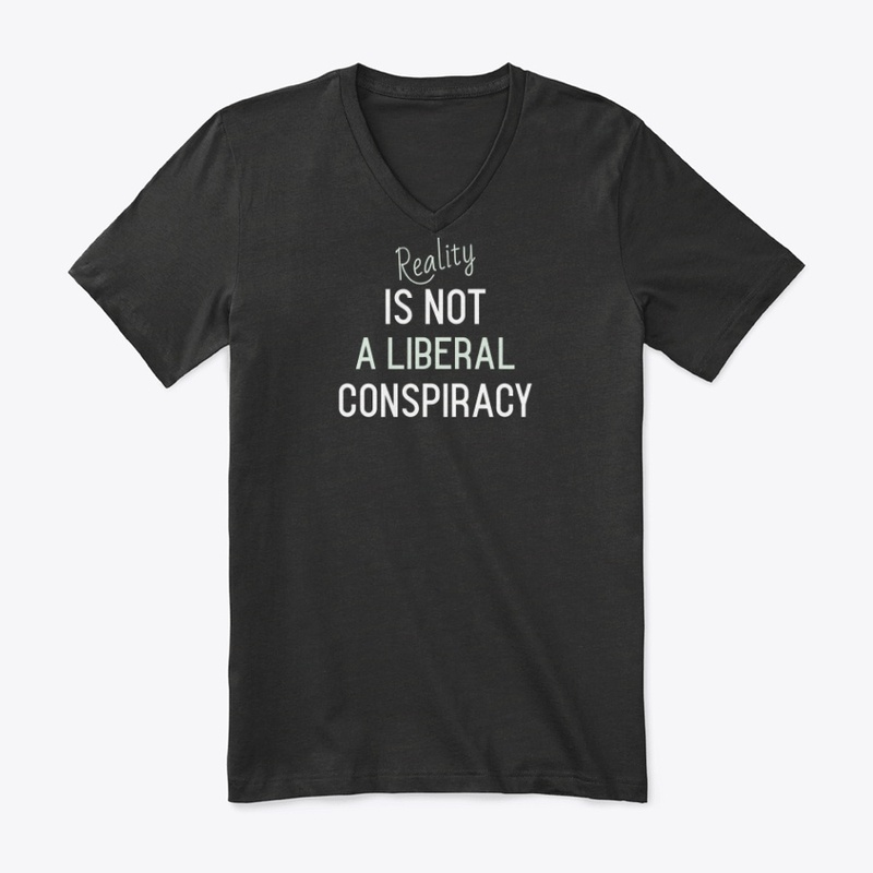 Reality Is Not a Liberal Conspiracy