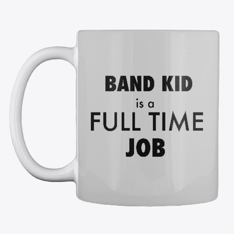 Band Kid is a Full Time Job