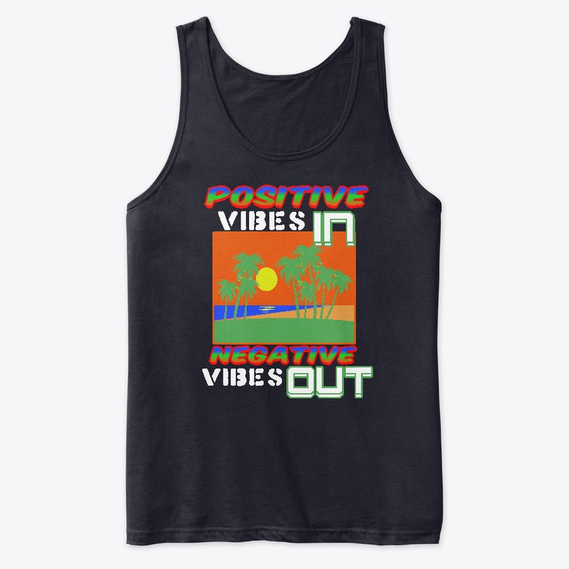 Positive Vibes In, Negative Vibes Out.