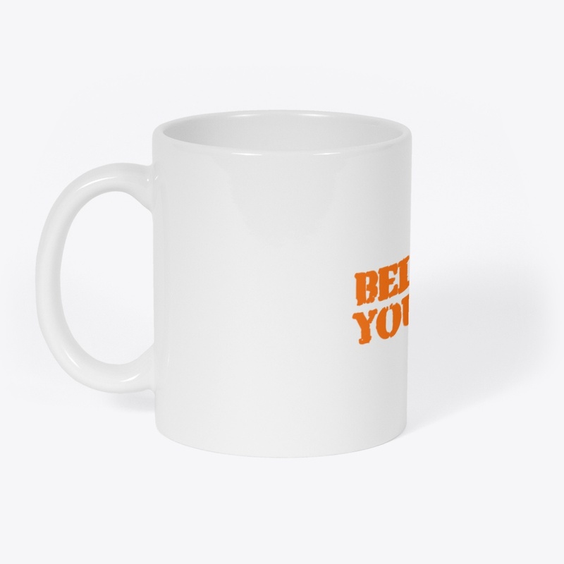 BELIEVE IN YOURSELF