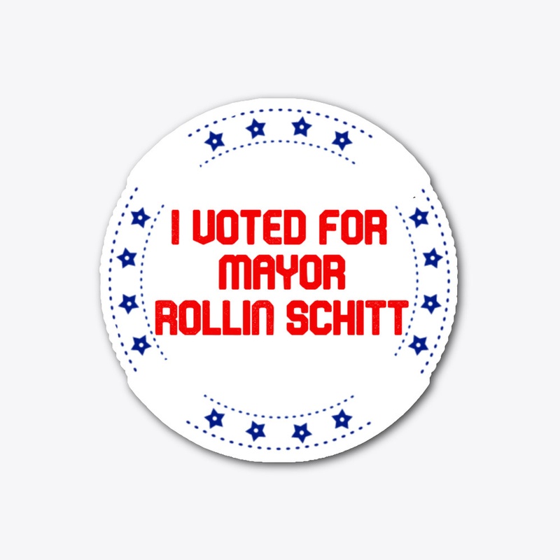 I Voted for Mayor Rollin Schitt 