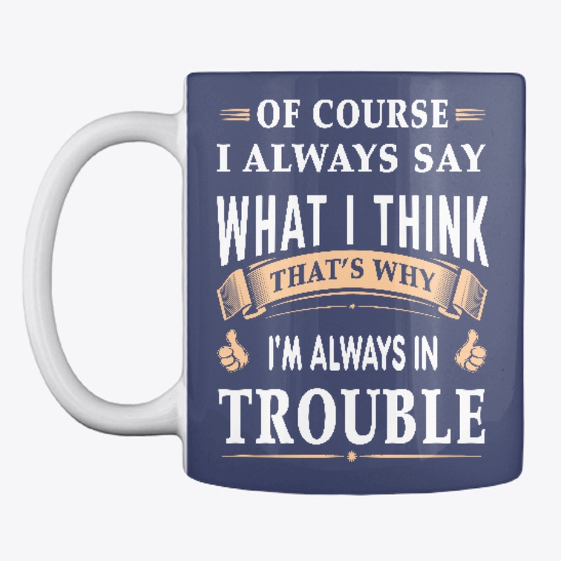 I always say what i think