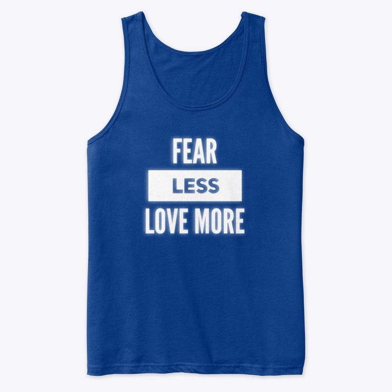Fear Less Love More