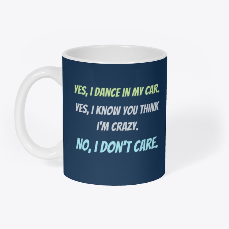 I dance in my car Dancer's Shirt and Mug
