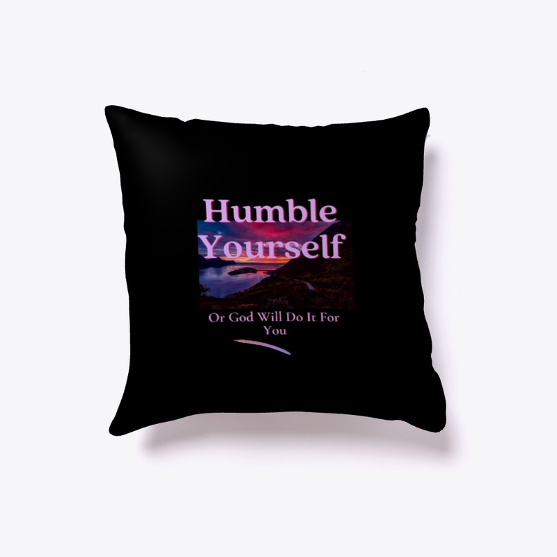Humble Yourself Or God Will Do It For 