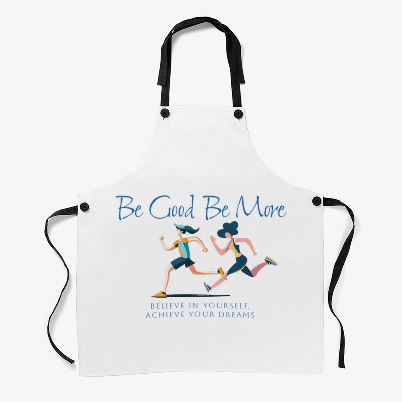 Be Good Be More: Believe In Yourself