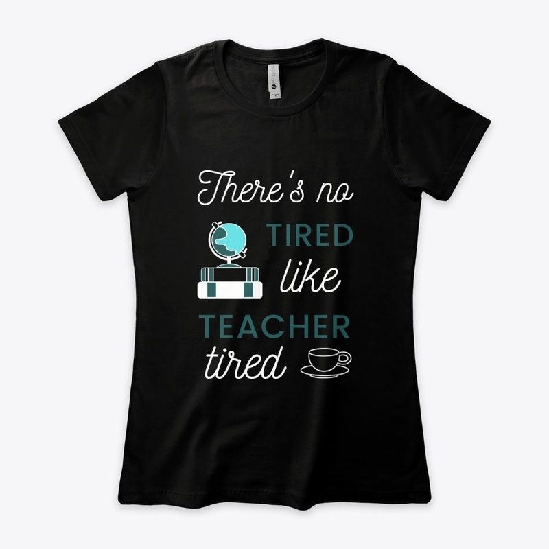 No Tired Like Teacher Tired