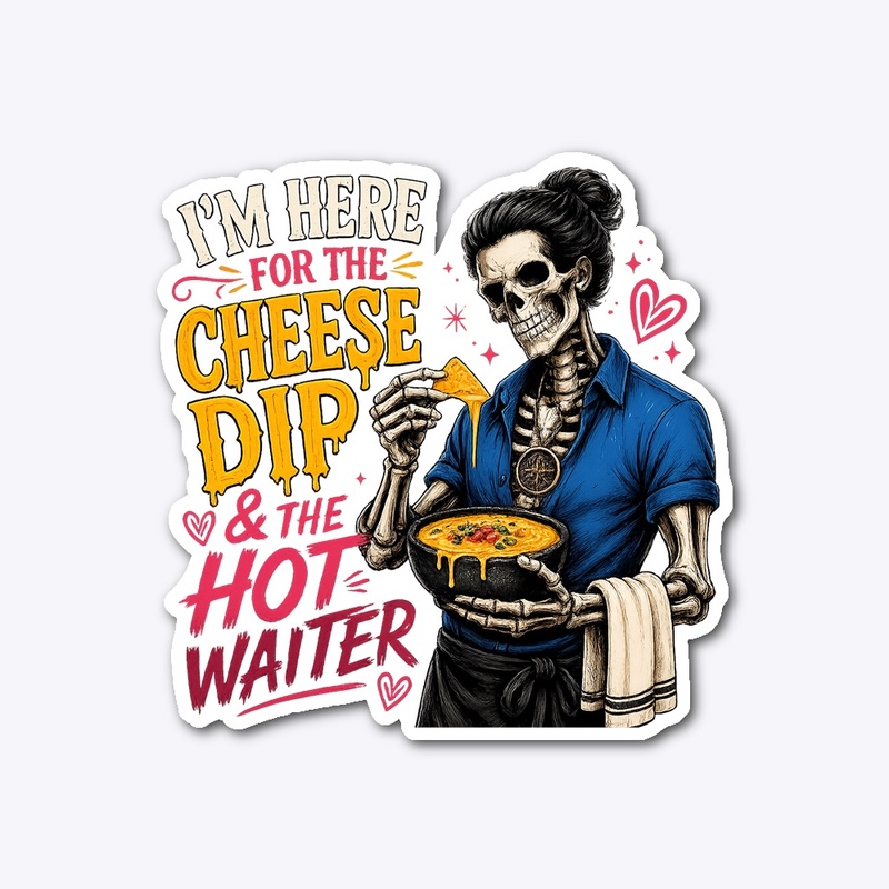 I’m Here For The Cheese Dip & Hot Waiter