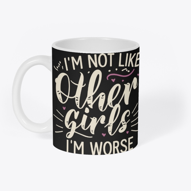 I’m not like other girls I’m worse