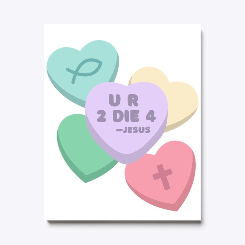 U R 2 DIE 4 Jesus Candy Hearts