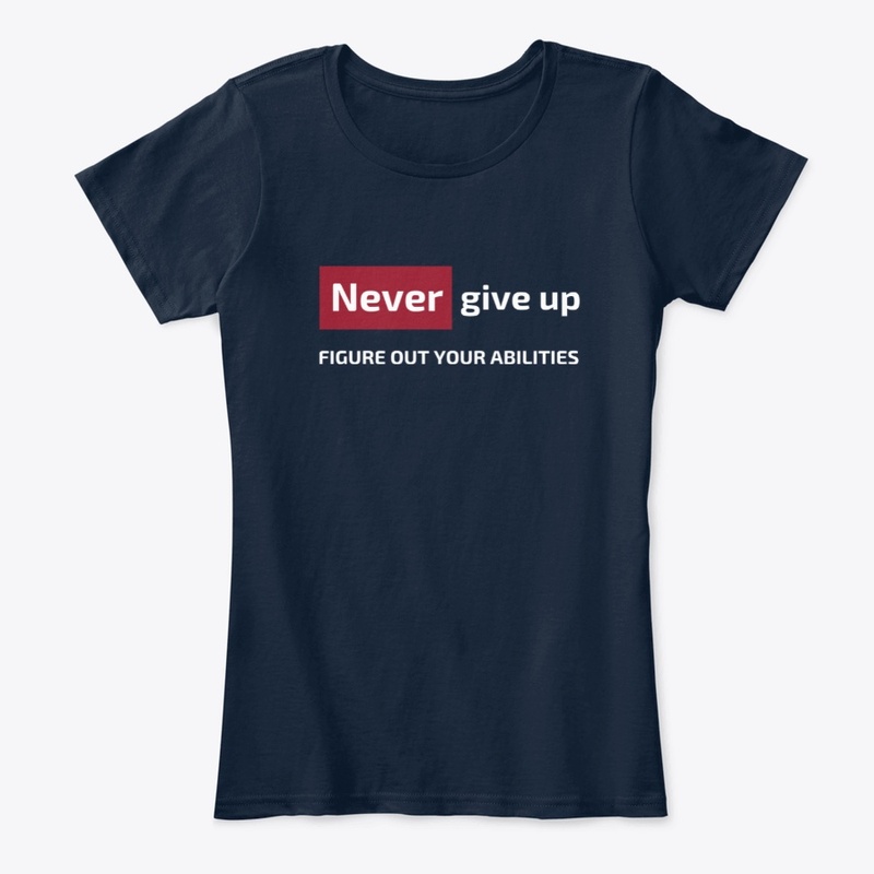 Never give up figure out your abilities 