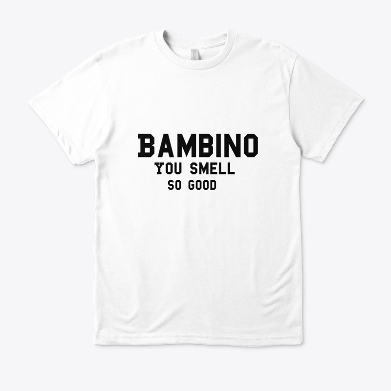 Bambino You Smell Good