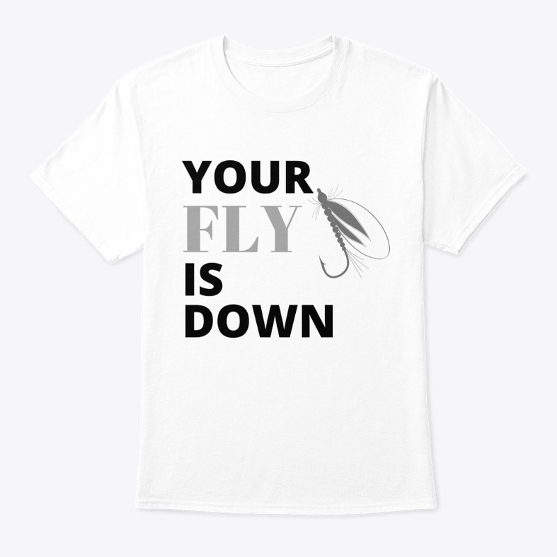 Your Fly is Down! Fly Fishing - b