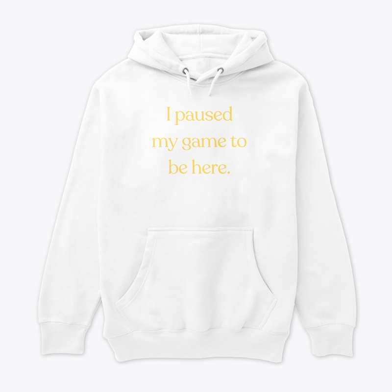 I Paused My Game to Be Here" T-Shirt