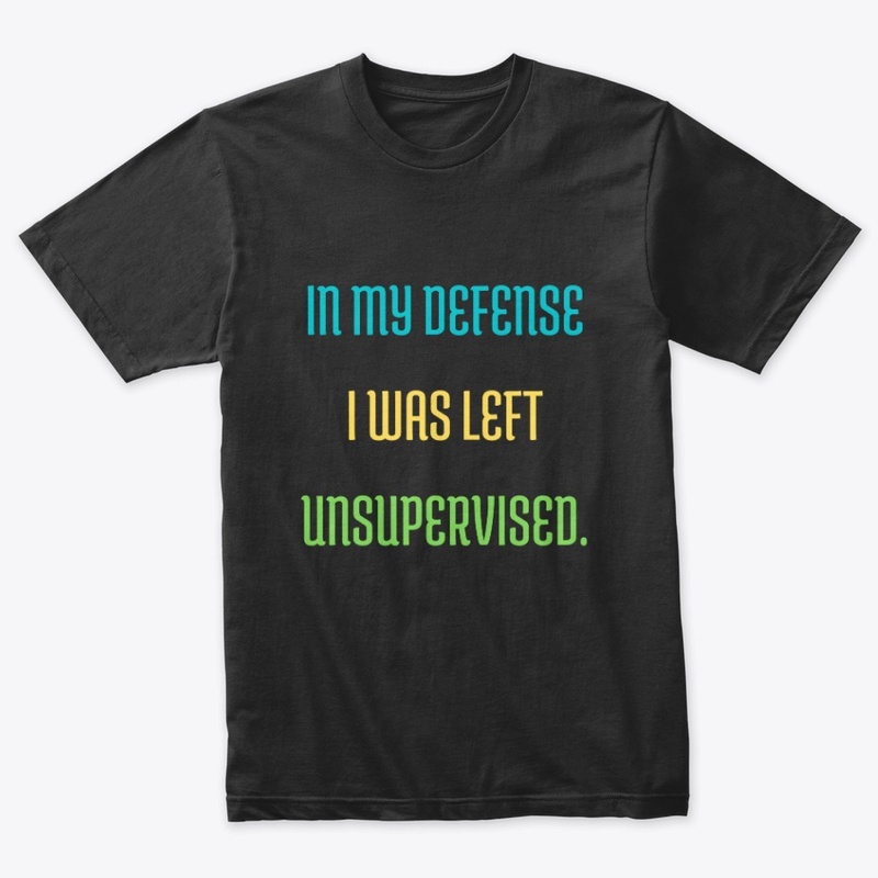 In My Defense I Was Left Unsupervised