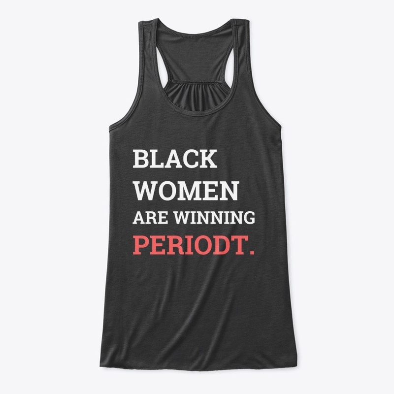 Black Women Are Winning Periodt