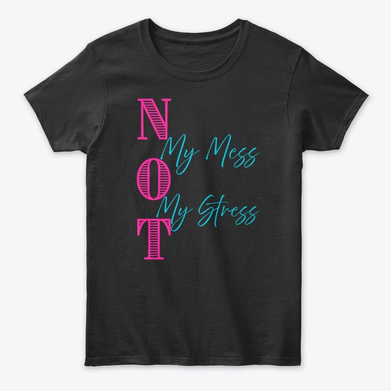 NOT My Mess, NOT My Stress