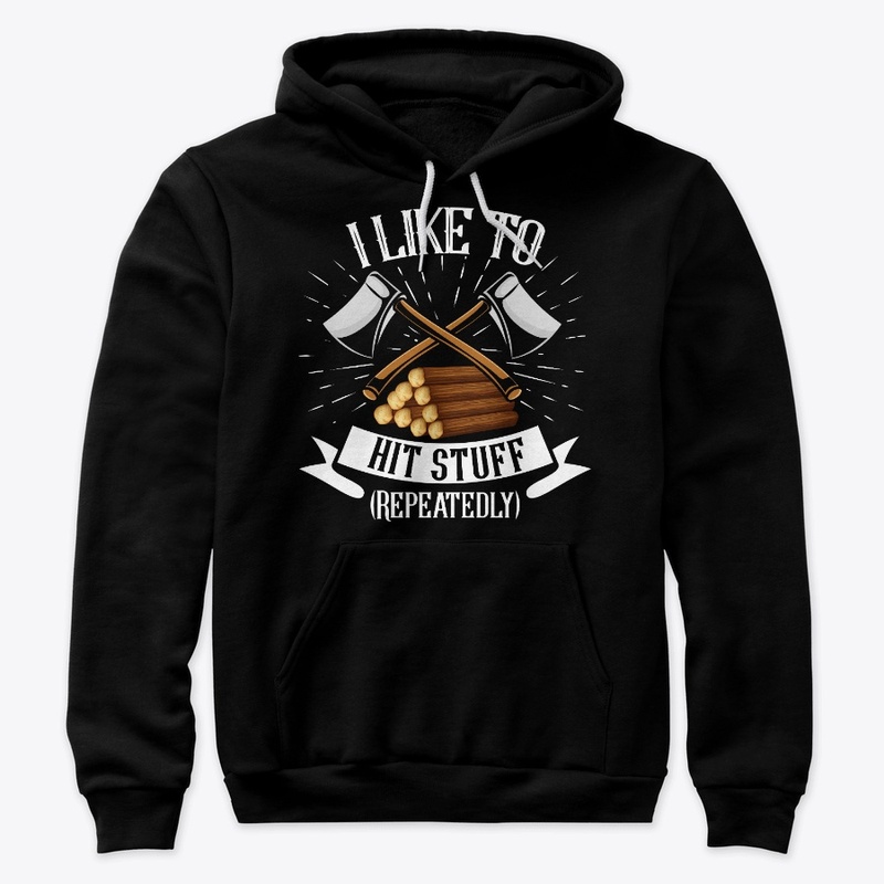 Lumberjack Likes To Hit Stuff Repeatedly