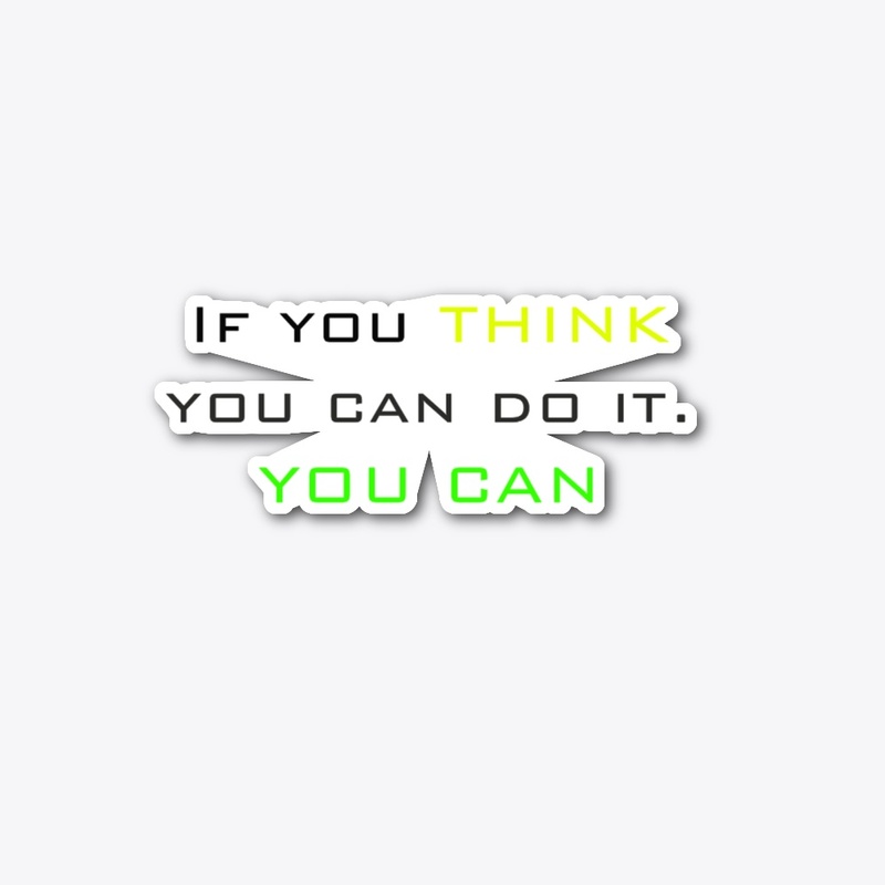 If you think you can do it. 