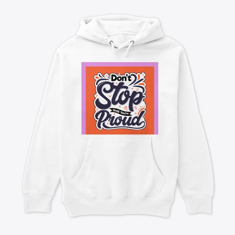 don't stop until you're proud.