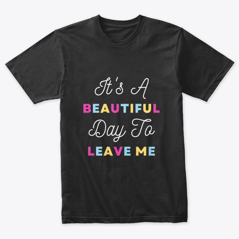 It's A Beautiful Day To Leave Me
