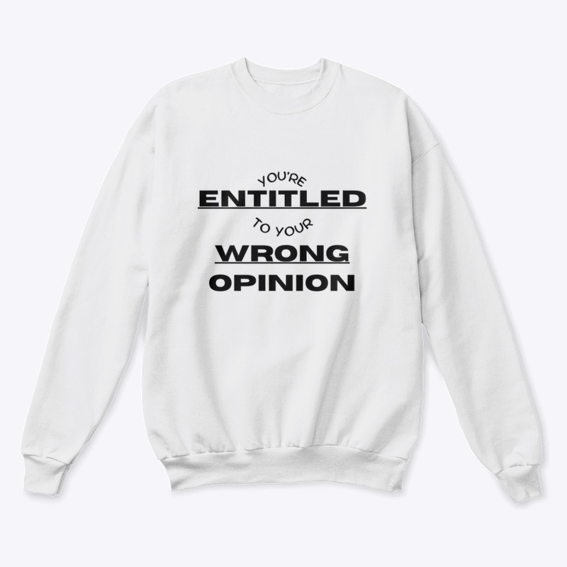 You're Entitled to Your Wrong Opinion