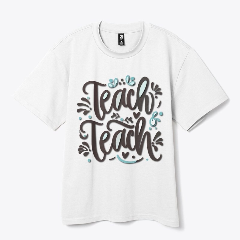 Teach teach teach t-shirt design
