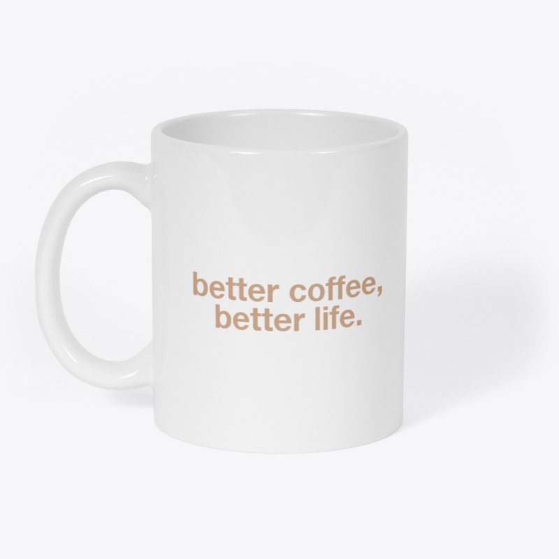 better coffee, better life mug