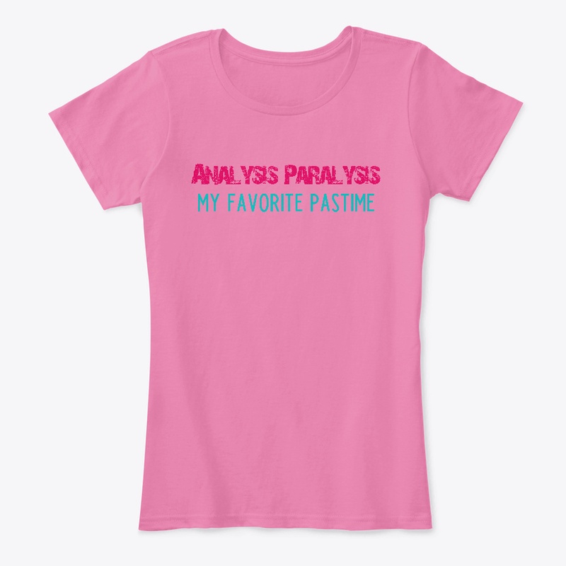 ANALYSIS PARALYSIS - MY FAVORITE PASTIME
