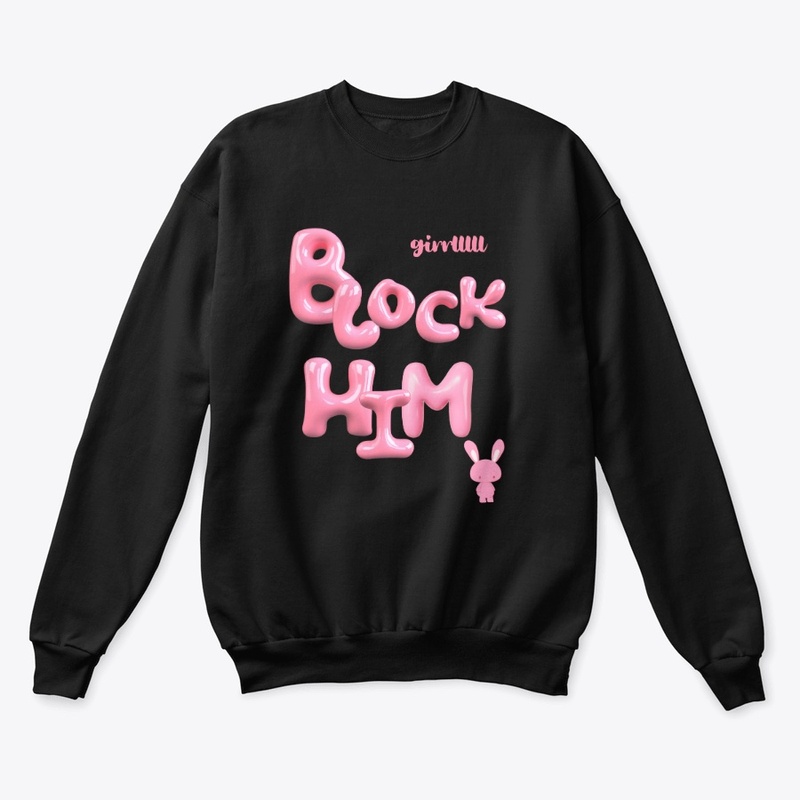 Girrlllll, BLOCK HIM!