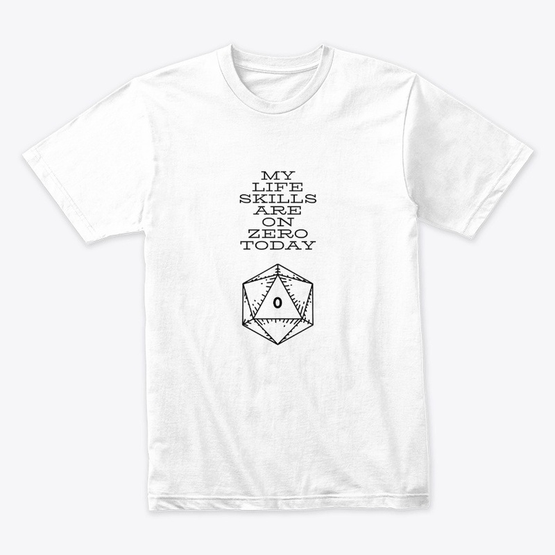 D20 MY LIFE SKILLS ARE ON ZERO TODAY