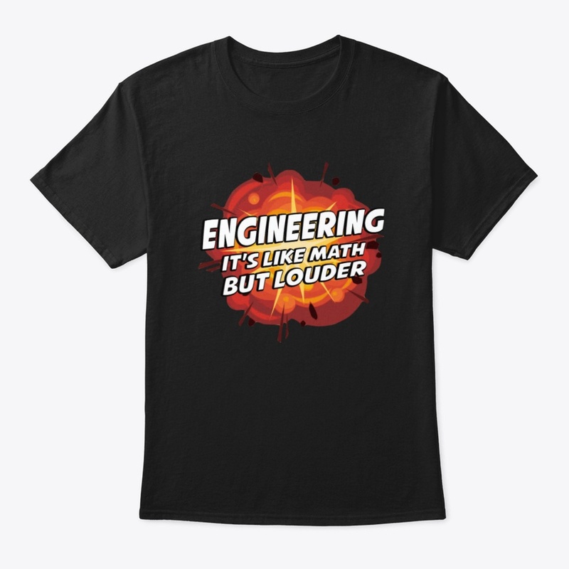 Engineering It's Like Math But Louder