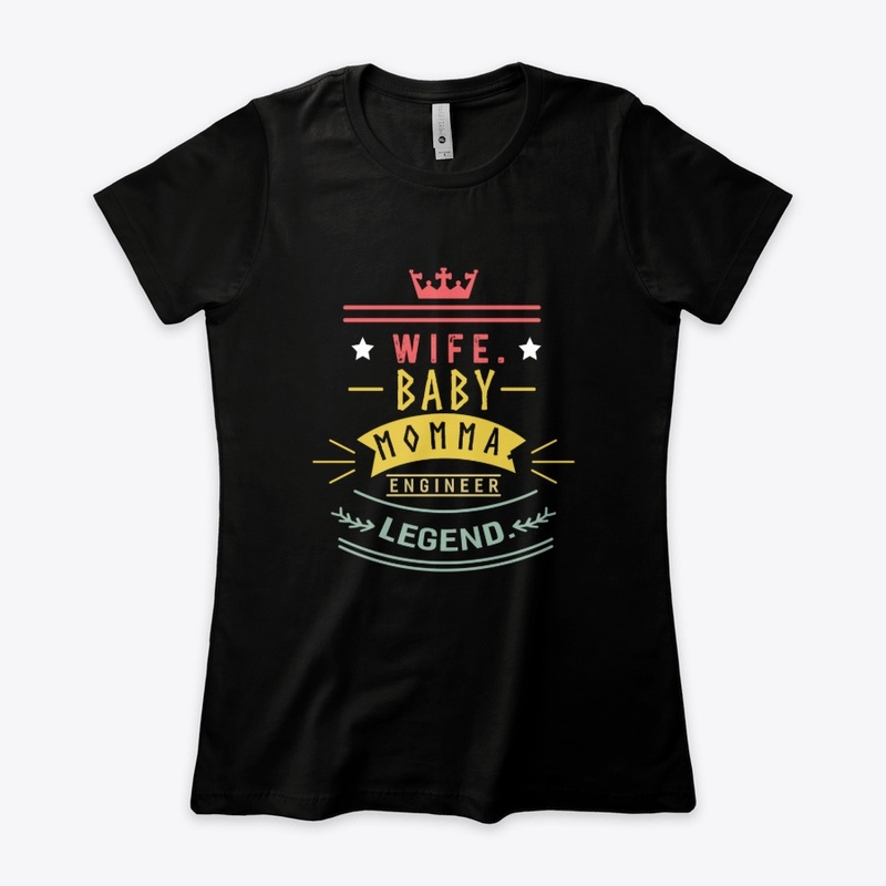 Wife baby momma engineer legend