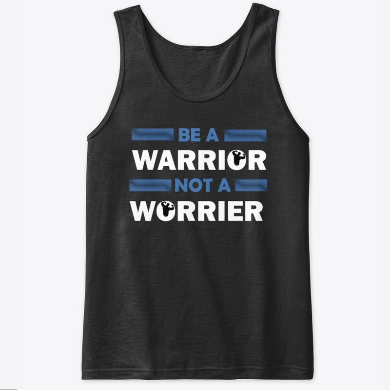 be a warrior not a worrier