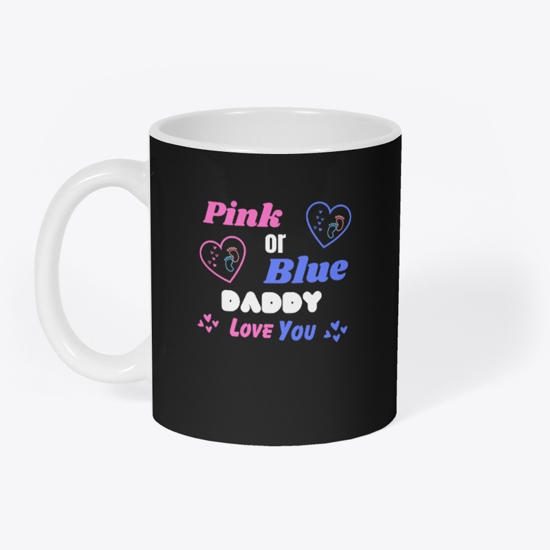 PINK OR BLUE DADDY LOVE YOU