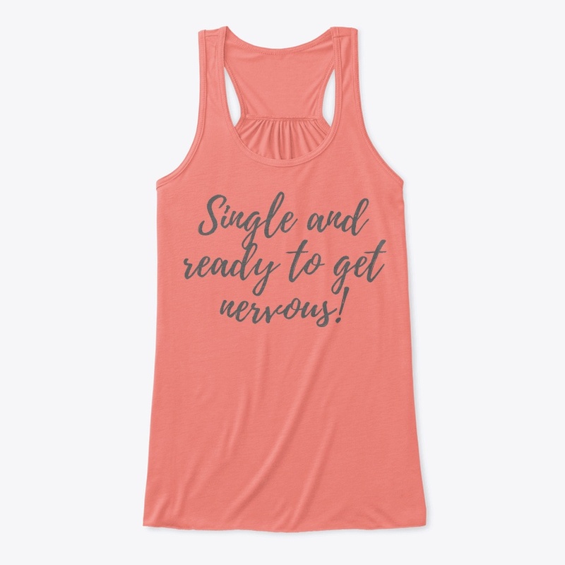 Single And Ready To Get Nervous!