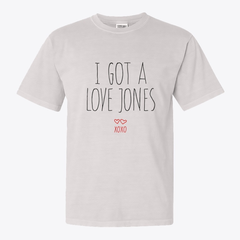 I Got a Love Jones - Comfort Colors 1717 | Classic Heavyweight T-Shirt